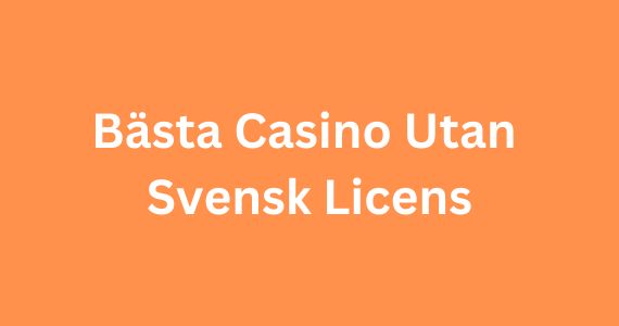 Den Ultimata Guiden till casino utan svensk licens med